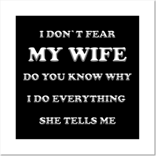 I don`t fear my wife you know why? Posters and Art